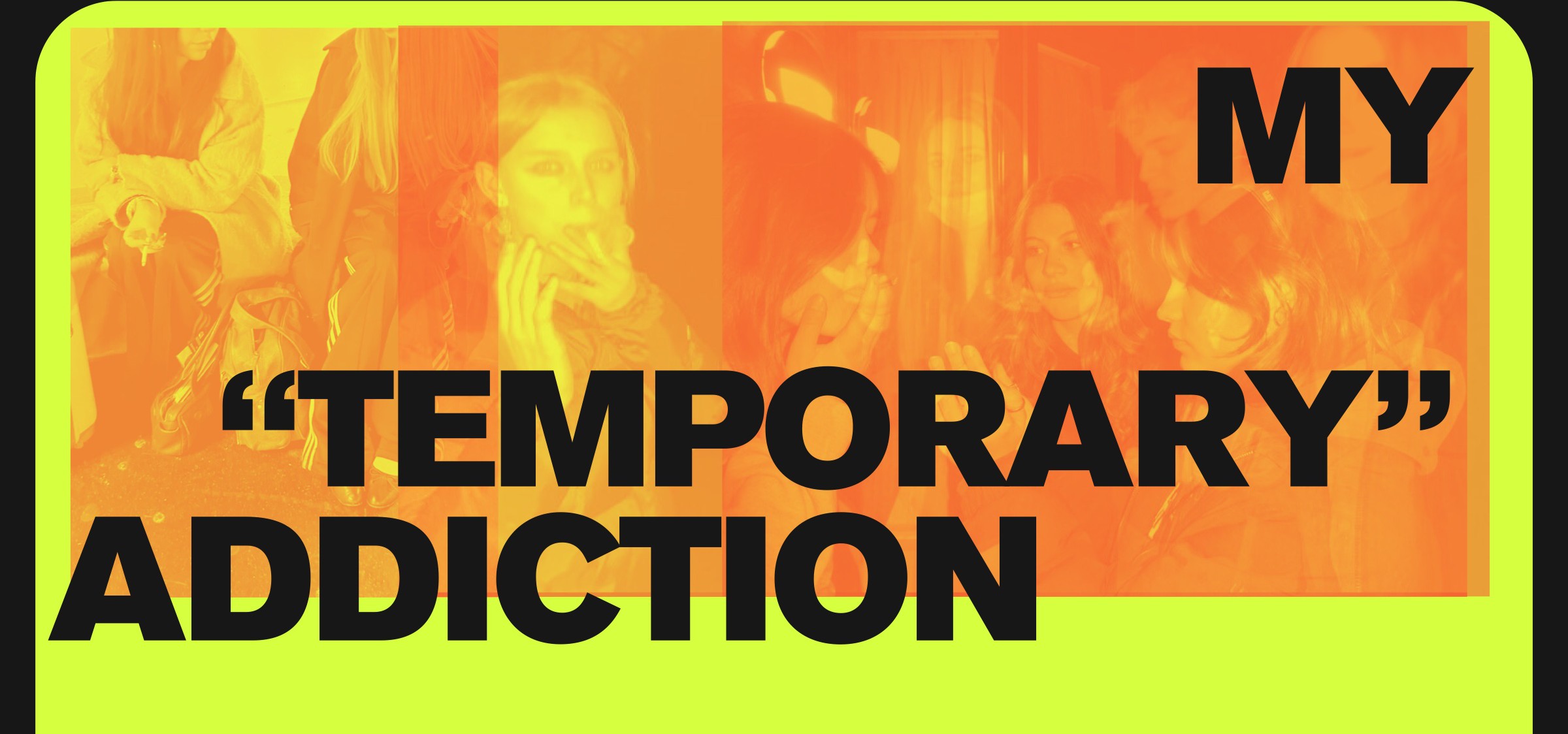 Orange-tinted photo collage behind the bold black title My “Temporary” Addiction, framed in bright yellow-green